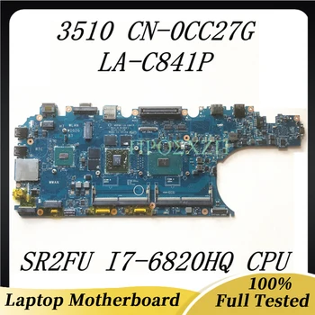 CN-0CC27G 0CC27G CC27G Высококачественная Материнская плата для ноутбука DELL 3510 LA-C841P с процессором SR2FU I7-6820HQ 100% Полностью работает